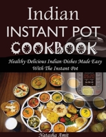 Indian Instant Pot Cookbook: Healthy Delicious Indian Dishes Made Easy with the Instant Pot and Other Electric Pressure Cookers 1979149240 Book Cover