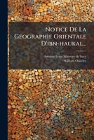 Notice De La Geographie Orientale D'ibn-haukal... 1271896532 Book Cover