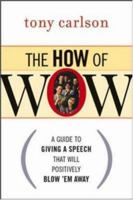 The How of WOW: A Guide to Giving a Speech That Will Positively Blow 'Em Away 0814472516 Book Cover