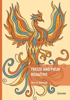 Treize ans pour renaitre (French Edition) 2414806656 Book Cover