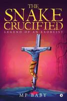 The Snake Crucified 1948147726 Book Cover