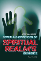 Revealing Evidences of the Spiritual Realm's Existence: Unlocking the Mysteries of Demon Possession 9881651042 Book Cover