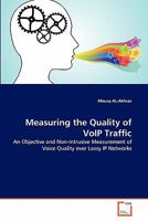 Measuring the Quality of VoIP Traffic: An Objective and Non-Intrusive Measurement of Voice Quality over Lossy IP Networks 3639305817 Book Cover