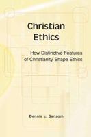 Christian Ethics: How Distinctive Features of Christianity Shape Ethics 0757560083 Book Cover