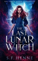 The Last Lunar Witch: A Witch Urban Fantasy (The Lunar Order Chronicles) 1964791006 Book Cover