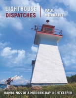 Lighthouse Dispatches: Ramblings of a Modern-Day Lightkeeper 1738780120 Book Cover