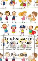 The Enigmatic Early Years: A humorous delve into the wacky and wonderful world of the under fives. 1974172066 Book Cover