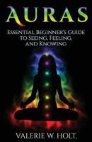 Auras: Essential Beginner's Guide to Seeing, Feeling, and Knowing 1541158997 Book Cover