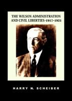 The Wilson Administration and Civil Liberties, 1917-1921 1610271769 Book Cover