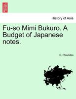 Fu-so Mimi Bukuro. A Budget of Japanese notes. VOL.I 1241377936 Book Cover