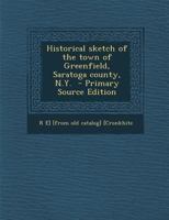 Historical Sketch of the Town of Greenfield, Saratoga County, N.Y. 1289709548 Book Cover