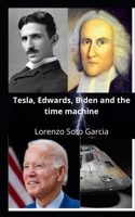 Tesla, Edwards, Biden and the time machine B08WPG53XR Book Cover