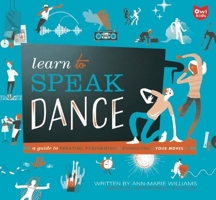 Learn to Speak Dance: A Guide to Creating, Performing & Promoting Your Moves 1926818881 Book Cover