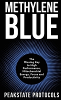 Methylene Blue: The Missing Key to High Performance, Mitochondrial Energy, Focus and Productivity B0FBKJLFZ3 Book Cover