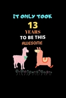 It Only Took 13 Years to be this Awesome: LLama Journal Notebook Gift for 13 Year Old Girls 1676558829 Book Cover