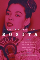 Listening to Rosita: The Business of Tejana Music and Culture, 1930–1955 0806148527 Book Cover