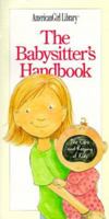 The Babysitter's Handbook: The Care and Keeping of Kids (American Girls Collection)