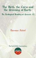 The Birth, the Curse and the Greening of Earth: An Ecological Reading of Genesis 1-11 1907534199 Book Cover