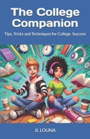 The College Companion: Tips, Tricks and Techniques for College Success B0F69QLP6X Book Cover