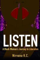 Listen: A Black Woman's Journey to Liberation 1733997407 Book Cover
