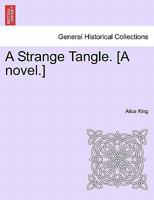 A Strange Tangle. [A novel.] 1246487667 Book Cover