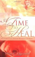 A Time to Heal: Restoration from the Ravages of Rape 1562292153 Book Cover