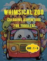 Whimsical Zoo Coloring Adventure for Toddlers: Coloring Book for Toddlers: Age: 1,2,3,4,5,6 B0CR17563W Book Cover