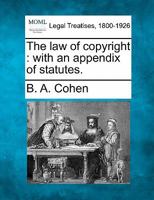 The law of copyright: with an appendix of statutes. 1240082827 Book Cover