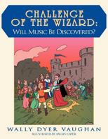 Challenge of the Wizard: Will Music Be Discovered? 1477266674 Book Cover