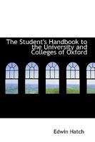 The Student's Handbook to the University and Colleges of Oxford 1011604248 Book Cover