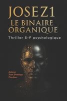 JoseZ1 Le Binaire Organique: Un thème très fort : la bataille entre l’esprit mécanique et l’humain (French Edition) B0G2WMW5JY Book Cover