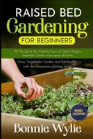RAISED BED GARDENING FOR BEGINNERS: All The Secret You Need to Know to Start a Organic Vegetable Garden in less space at Home. Grow Vegetables Garden and Eat healthy with the companion planting guide. B089TWQ9LH Book Cover