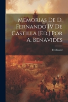 Memorias De D. Fernando IV De Castilla [Ed.] Por A. Benavides 1021902500 Book Cover