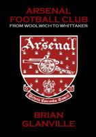 Arsenal Football Club: From Woolwich to Whittaker 0955921171 Book Cover