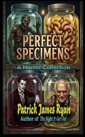 Perfect Specimens: A Horror Collection B0H6CJVH9M Book Cover