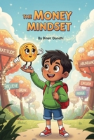 The Money Mindset: Kids edition | Helping Kids Learn Money Management Early | Financial Literacy for Kids | Fun Activities for Kids | Early Readers | Kids story books (Little Money Explorers) B0FH2YL4X3 Book Cover
