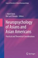 Neuropsychology of Asians and Asian-Americans: Practical and Theoretical Considerations 1461480744 Book Cover