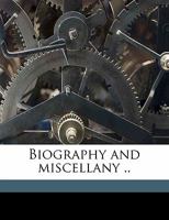 Biography and Miscellany 0548291756 Book Cover