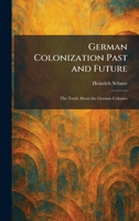German Colonization Past and Future: The Truth About the German Colonies 1025678842 Book Cover