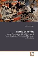 Battle of Forms: under American and English Law and according to the Principles of European Contract Law 3639237072 Book Cover