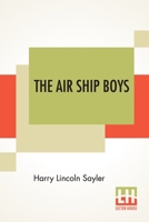 The Air Ship Boys: Or The Quest Of The Aztec Treasure 9389659841 Book Cover