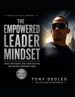 THE EMPOWERED LEADER MINDSET: Unlock Your Identity, Build Your Discipline, and Lead with Unshakable Power (The Empowered Leadership Blueprint Series ... Leaders. Build Teams. Transform Businesses.") B0H3L8G5YJ Book Cover