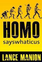 Homo sayswhaticus 1494286386 Book Cover