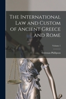 The International law and Custom of Ancient Greece and Rome; Volume 1 1016518714 Book Cover