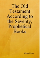 The Old Testament According to the Seventy, Prophetical Books 0359233120 Book Cover