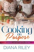 Cooking on Purpose: Life Lessons Learned from the Kitchen 1942838360 Book Cover