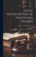 Legal Recognition of Industrial Women: By Eleanor L. Lattimore... and Ray S. Trent 1020672641 Book Cover