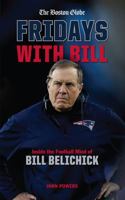 Fridays with Bill: Inside the Football Mind of Bill Belichick 1629376299 Book Cover