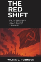 The Red Shift: How the Democratic Party Is Steering America Toward Communism (Enemies Within Us) B0F6BFTDKX Book Cover