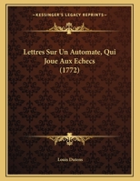 Lettres Sur Un Automate, Qui Joue Aux Echecs (1772) 116614142X Book Cover